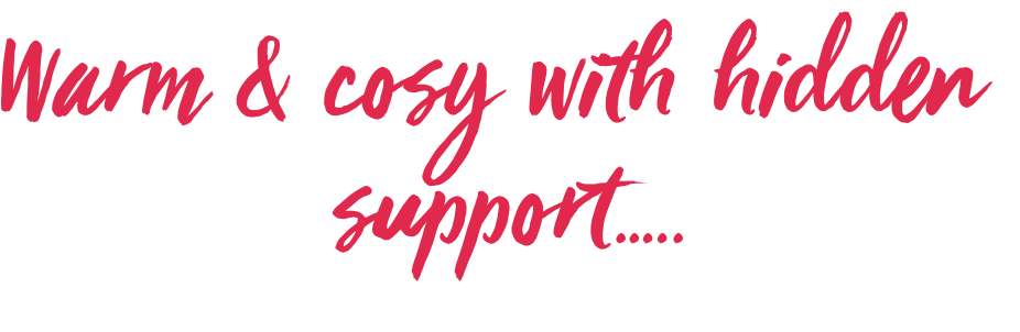 Warm & cosy with hidden support