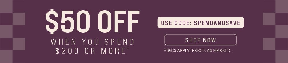 $50 Off when you spend $200 or more