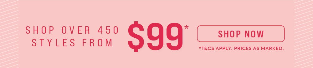 Selected Styles From $99*